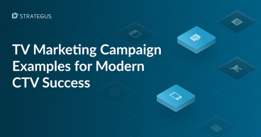 TV Marketing Campaign Examples for Modern CTV Success
