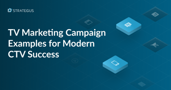 TV Marketing Campaign Examples for Modern CTV Success