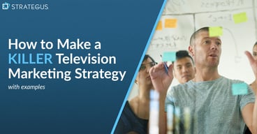 how to make a killer television marketing strategy