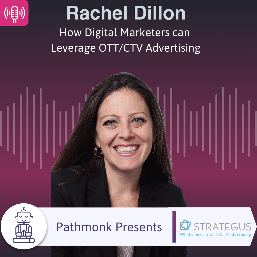 How Digital Marketers can Leverage OTT/CTV Advertising | Interview with Rachel Dillon from Strategus
